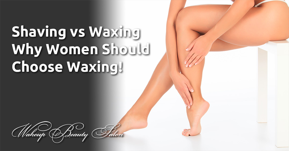 Shaving Vs. Waxing - Why Women Should Choose Waxing!