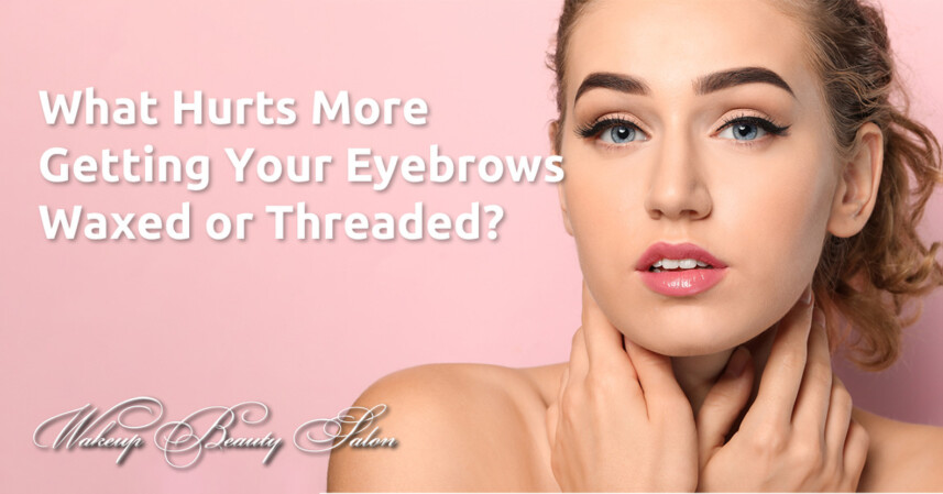 What Hurts More Getting Your Eyebrows Waxed or Threaded?